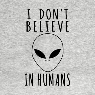 I Don't Believe In Humans - Alien, Aesthetic, Meme T-Shirt